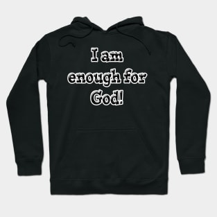 I Am Enough for God Hoodie